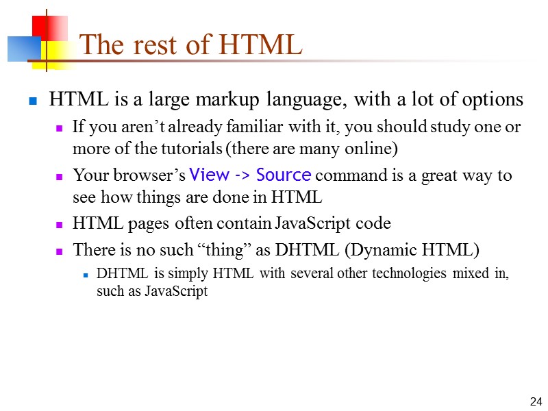 24 The rest of HTML HTML is a large markup language, with a lot